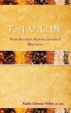 T.A.V.L.I.N: Torah Anecdotes, Vignettes, Lessons, Inspiration and Sheer Nirvana
