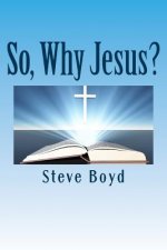 So, Why Jesus?: Why is it important to have a personal relationship with him?