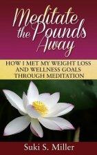 Meditate the Pounds Away: How I Met My Weight Loss and Wellness Goals Through Meditation