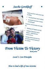 From Victim To Victory Book Series: Level 1: Core Principles