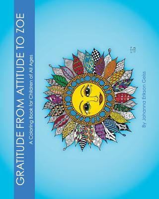Gratitude from Attitude to Zoe: A Coloring Book For Children of All Ages (Johanna Erikson Geiss)()