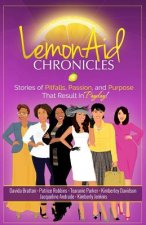 LemonAid Chronicles: Stories of Pitfalls, Passion, and Purpose That Result in Payday