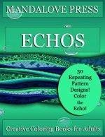 Echos: 30 original repeating pattern coloring pages for stress management, relaxation and fun! Designs range from simple to c