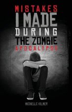 Mistakes I Made During the Zombie Apocalypse