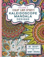 Color Like Crazy Kaleidoscope Mandala Designs Volume 3: An awesome coloring book designed to keep you stress free for hours.