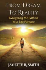 From Dream To Reality: Navigating the Path to Your Life Purpose