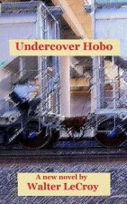 Undercover Hobo: A novel by Walter LeCroy