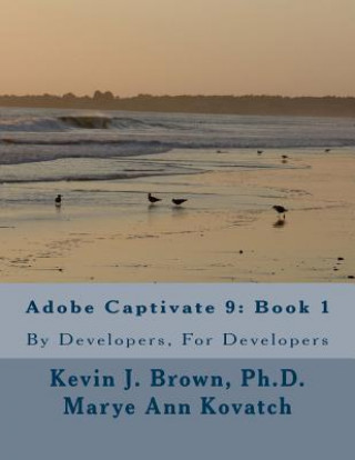 Adobe Captivate 9: Book 1: By Developers, For Developers