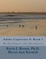 Adobe Captivate 9: Book 1: By Developers, For Developers