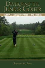Developing the Junior Golfer: A Guide to Better Golf for Students and Parents