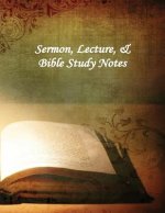 Sermon, Lecture, & Bible Study Notes