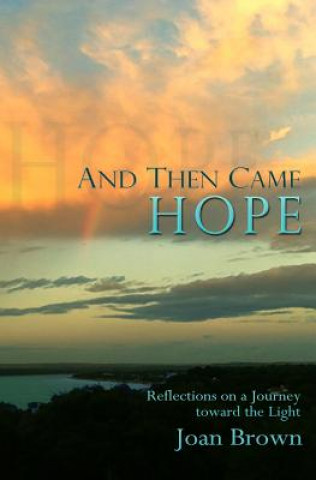 And Then Came Hope: Reflections on a Journey toward the Light