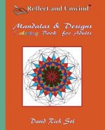 Reflect and Unwind Mandalas & Designs Coloring Book for Adults: Adult Coloring Book with 30 Beautiful Mandalas and Detailed Designs to Relax, Reflect