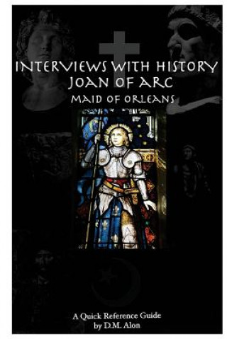 Interviews With History: Joan of Arc: Maid of Orleans