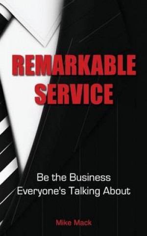 Remarkable Service: Improve Your Business So Every Customer Talks about Your Service