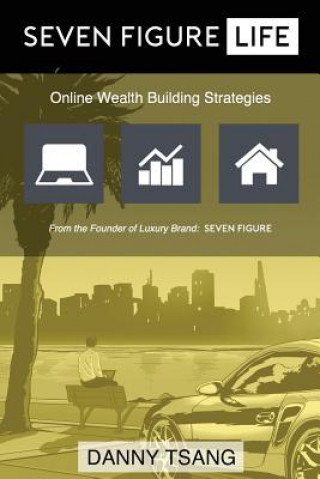 Seven Figure Life: Online Wealth Building Strategies