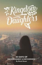 Kingdom Daughters: Encouraging, Empowering, and Uplifting the Woman God has Called
