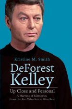 DeForest Kelley Up Close and Personal: A Harvest of Memories from the Fan Who Knew Him Best