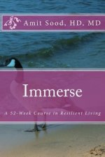Immerse: A 52-Week Course in Resilient Living: A Commitment to Live With Intentionality, Deeper Presence, Contentment, and Kind