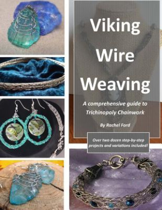 Viking Wire Weaving: A comprehensive guide to Trichinopoly Chainwork
