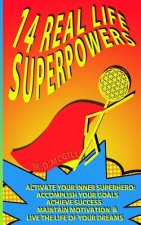 14 Real Life Superpowers: Activate your inner superhero to accomplish your goals and live the life of your dreams