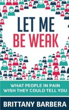 Let Me Be Weak: What People in Pain Wish They Could Tell You