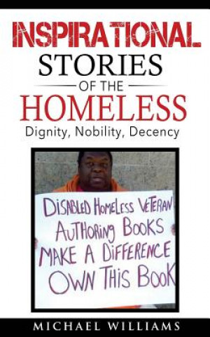 Inspirational Stories of the Homeless: Dignity, Nobility, Decency