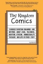 Thy Kingdom Comics: Curiously Christian drawings and writings about Jesus, tolerance, abortion, atheism, homosexuality, theology, and lots