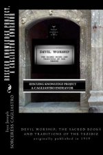 RESCUED KNOWLEDGE PROJECT, A Cagliastro Endeavor: DEVIL WORSHIP; THE SACRED BOOKS AND TRADITIONS OF THE YEZIDIZ originally published in 1919