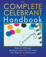 The Complete Celebrant Handbook: How to Officiate Weddings, Memorials, and more, from Beginner to Professional
