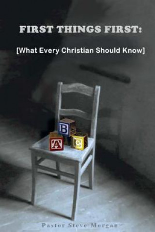 First Things First: (What Every Christian Should Know)
