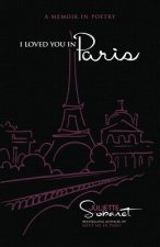 I Loved You in Paris: A Memoir in Poetry