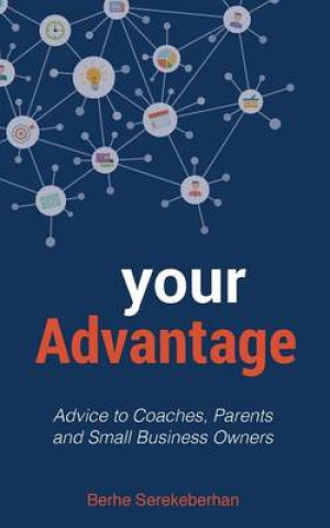 Your Advantage: Advice to Coaches, Parents and Small Business Owners