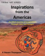 Inspirations from the Americas: An Adult Journey of Imagination through Colors & Designs