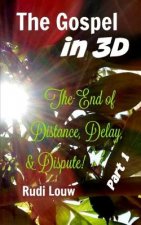 The Gospel in 3-D! - Part 1: The End of All Distance, Delay, & Dispute!