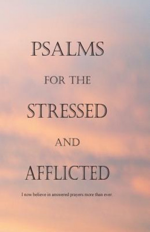 Psalms for the Stressed and Afflicted: I now believe in answered prayers more than ever