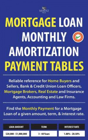 Mortgage Loan Monthly Amortization Payment Tables: Easy to Use Reference for Home Buyers and Sellers, Mortgage Brokers, Bank and Credit Union Loan Off