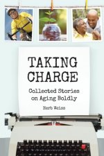 Taking Charge: Collected Stories on Aging Boldly