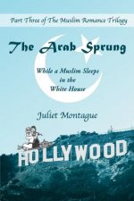 The Arab Sprung: While a Muslim Sleeps in the White House