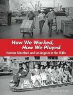 How We Worked, How We Played: Herman Schultheis and Los Angeles in the 1930s