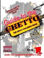 Guide to the GHETTO... THE ADULT COLORING BOOK Vol. 1: OFFICIAL GHETTO Cheat Code Book
