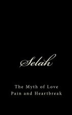 Selah: The Myth of Love Pain and Heartbreak
