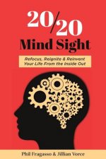 20/20 Mind Sight: Refocus, Reignite & Reinvent Your Life From the Inside Out