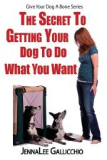 The Secret To Getting Your Dog To Do What You Want