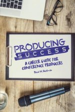 Producing Success: A Career Guide for Conference Producers