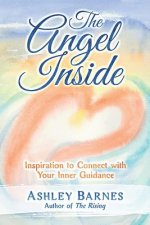 The Angel Inside: Inspiration to Connect With Your Inner Guidance