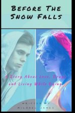 Before the Snow Falls: A Story About Love, Drugs, and Living While Dying.