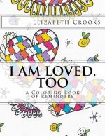 I Am Loved, Too: A Coloring Book of Reminders