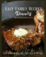 Easy Family Recipes - Dinners: Tasty Dinners to Bring Your Family Back to the Table