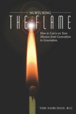 Nurturing the Flame: How to Carry on Your Mission from Generation to Generation.